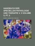 Handbuch Der Speciellen Pathologie Und Therapie V. 5 Volume 5, PT. 2 di Rudolf Ludwig Karl Virchow edito da Rarebooksclub.com