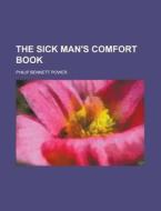 The Sick Man\'s Comfort Book di United States National Bioethics, Philip Bennett Power edito da Rarebooksclub.com