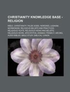 Christianity Knowledge Base - Religion: di Source Wikia edito da Books LLC, Wiki Series