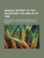 Annual Report Of The Secretary (volume 28, Pt. 1880 ) di Massachusetts State Agriculture edito da General Books Llc
