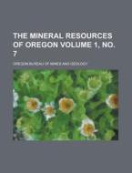 The Mineral Resources of Oregon Volume 1, No. 7 di Oregon Bureau of Mines and Geology edito da Rarebooksclub.com