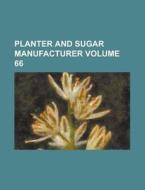 Planter and Sugar Manufacturer Volume 66 di Anonymous edito da Rarebooksclub.com