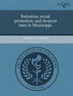 Retention, Social Promotion, And Dropout Rates In Mississippi. di Jennifer Jo Woodruff edito da Proquest, Umi Dissertation Publishing