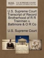 U.s. Supreme Court Transcript Of Record Brotherhood Of R R Trainmen V. Baltimore & O R Co edito da Gale Ecco, U.s. Supreme Court Records