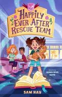 Happily Ever After Rescue Team: Agents of H.E.A.R.T. di Sam Hay edito da FEIWEL & FRIENDS