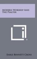 Modern Worship and the Psalter di Earle Bennett Cross edito da Literary Licensing, LLC