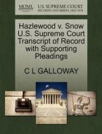 Hazlewood V. Snow U.s. Supreme Court Transcript Of Record With Supporting Pleadings di C L Galloway edito da Gale Ecco, U.s. Supreme Court Records