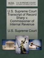 U.s. Supreme Court Transcript Of Record Sharp V. Commissioner Of Internal Revenue edito da Gale Ecco, U.s. Supreme Court Records