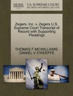 Zegers, Inc. V. Zegers U.s. Supreme Court Transcript Of Record With Supporting Pleadings di Thomas F McWilliams, Daniel V O'Keeffe edito da Gale, U.s. Supreme Court Records
