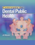 Concepts in Dental Public Health di Jill Mason edito da JONES & BARTLETT PUB INC