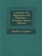 Lectures on Babylonia and Palestine di Stephen Langdon edito da Nabu Press