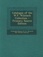 Catalogue of the W.P. Wilstach Collection - Primary Source Edition edito da Nabu Press