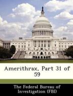 Amerithrax, Part 31 Of 59 edito da Bibliogov