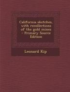 California Sketches, with Recollections of the Gold Mines di Leonard Kip edito da Nabu Press