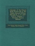 Calendar of the Patent Rolls Preserved in the Public Record Office: Edward III. A. D. 1327-[1377], Volume 5 edito da Nabu Press