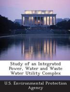 Study Of An Integrated Power, Water And Waste Water Utility Complex edito da Bibliogov