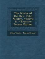 The Works of the REV. John Wesley, Volume 11 di John Wesley, Joseph Benson edito da Nabu Press