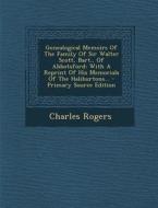Genealogical Memoirs of the Family of Sir Walter Scott, Bart., of Abbotsford: With a Reprint of His Memorials of the Haliburtons... - Primary Source E di Charles Rogers edito da Nabu Press