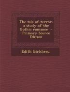 The Tale of Terror; A Study of the Gothic Romance - Primary Source Edition di Edith Birkhead edito da Nabu Press