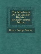 The Minstrelsy of the Arabian Nights - Primary Source Edition di Henry George Farmer edito da Nabu Press