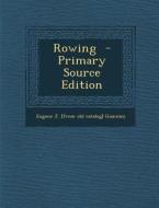 Rowing - Primary Source Edition di Eugene J. [From Old Catalog] Giannini edito da Nabu Press