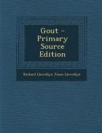 Gout - Primary Source Edition di Richard Llewellyn Jones Llewellyn edito da Nabu Press