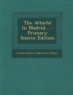 The Attache in Madrid... - Primary Source Edition edito da Nabu Press