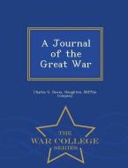 A Journal of the Great War - War College Series di Charles G. Dawes edito da WAR COLLEGE SERIES