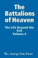 The Battalions of Heaven di Rev. George Vale Owen edito da Lulu.com