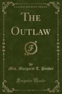 The Outlaw (classic Reprint) di Mrs M T Pender edito da Forgotten Books