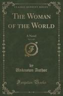 The Woman Of The World, Vol. 1 Of 3 di Unknown Author edito da Forgotten Books