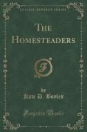 The Homesteaders (classic Reprint) di Kate D Boyles edito da Forgotten Books