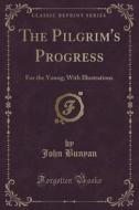 The Pilgrim's Progress di John Bunyan edito da Forgotten Books