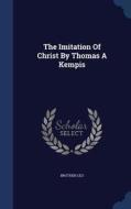 The Imitation Of Christ By Thomas A Kempis di Brother Leo edito da Sagwan Press