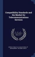 Compatibility Standards And The Market F di STANLEY M BESEN edito da Lightning Source Uk Ltd