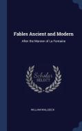 Fables Ancient and Modern: After the Manner of La Fontaine di William Wallbeck edito da CHIZINE PUBN