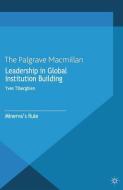 Leadership in Global Institution Building di Yves Tiberghien edito da Palgrave Macmillan UK