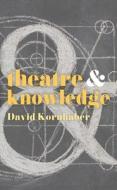 Theatre and Knowledge di David Kornhaber edito da RED GLOBE PR