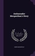 Ambassador Morgenthau's Story di Henry Morgenthau edito da Palala Press