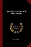 Memoirs of the Late Mrs. Mary Timms di Mary Timms edito da CHIZINE PUBN