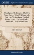 A Catalogue Of The Libraries Of Sir Davi di JOHN BRINDLEY edito da Lightning Source Uk Ltd