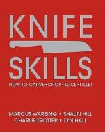 How To Carve, Chop, Slice, Fillet di Marcus Wareing, Shaun Hill, Lyn Hall, Charlie Trotter edito da Penguin Books Ltd