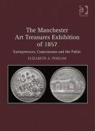 The Manchester Art Treasures Exhibition of 1857 di Elizabeth A. Pergam edito da Taylor & Francis Ltd