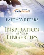 Faithwriters - Inspiration at Your Fingertips di Faithwriters Com edito da Pleasant Word