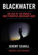 Blackwater: The Rise of the World's Most Powerful Mercenary Army di Jeremy Scahill edito da Findaway World