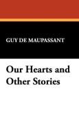 Our Hearts and Other Stories di Guy De Maupassant edito da Wildside Press