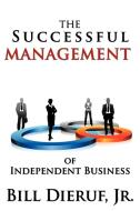 The Successful Management of Independent Business di Bill Dieruf edito da AUTHORHOUSE