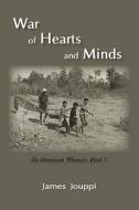 War of Hearts and Minds: An American Memoir, Part 1 di Jouppi James Jouppi edito da iUniverse