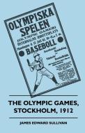 The Olympic Games, Stockholm, 1912 di James E. Sullivan edito da Hanlins Press