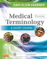 Medical Terminology: A Short Course di Davi-Ellen Chabner edito da Elsevier Health Sciences